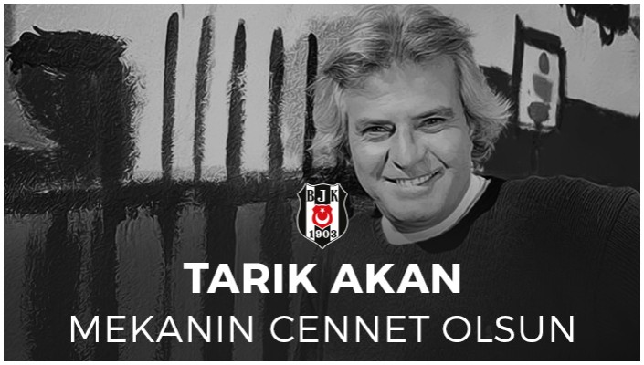 Mekanın Cennet Olsun Tarık Akan...